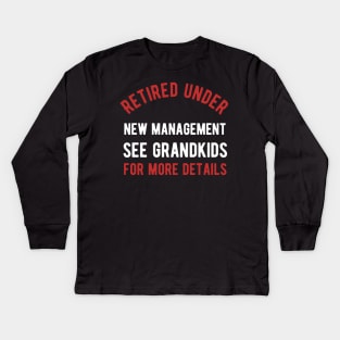 Retired under new management see grandkids for details Kids Long Sleeve T-Shirt